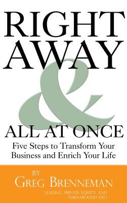 Right Away & All At Once: Five Steps to Transform Your Business and Enrich Your Life