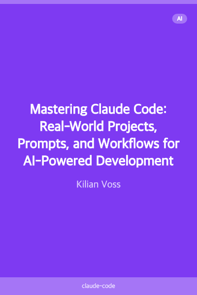 Mastering Claude Code: Real-World Projects, Prompts, and Workflows for AI-Powered Development