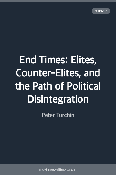 End Times: Elites, Counter-Elites, and the Path of Political Disintegration