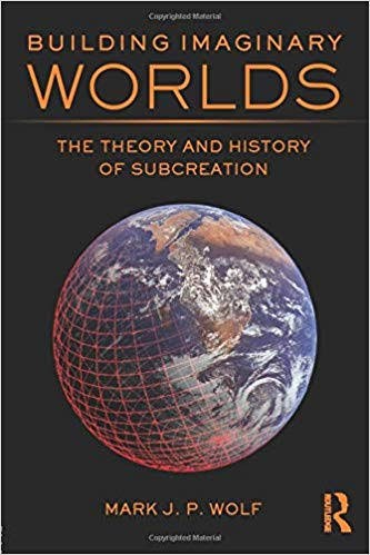 Building Imaginary Worlds: The Theory and History of Subcreation