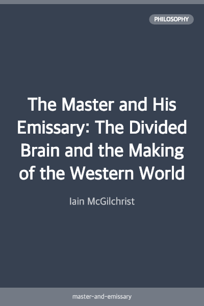 The Master and His Emissary: The Divided Brain and the Making of the Western World