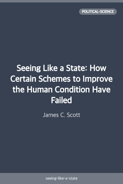 Seeing Like a State: How Certain Schemes to Improve the Human Condition Have Failed