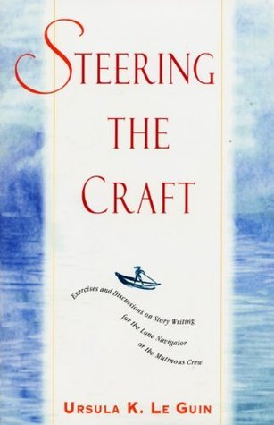 Steering the Craft: A Twenty-First-Century Guide to Sailing the Sea of Story