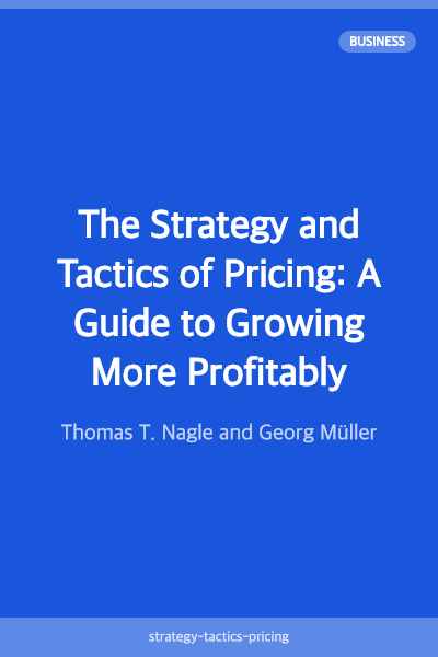 The Strategy and Tactics of Pricing: A Guide to Growing More Profitably
