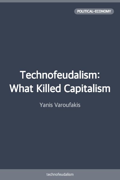 Technofeudalism: What Killed Capitalism